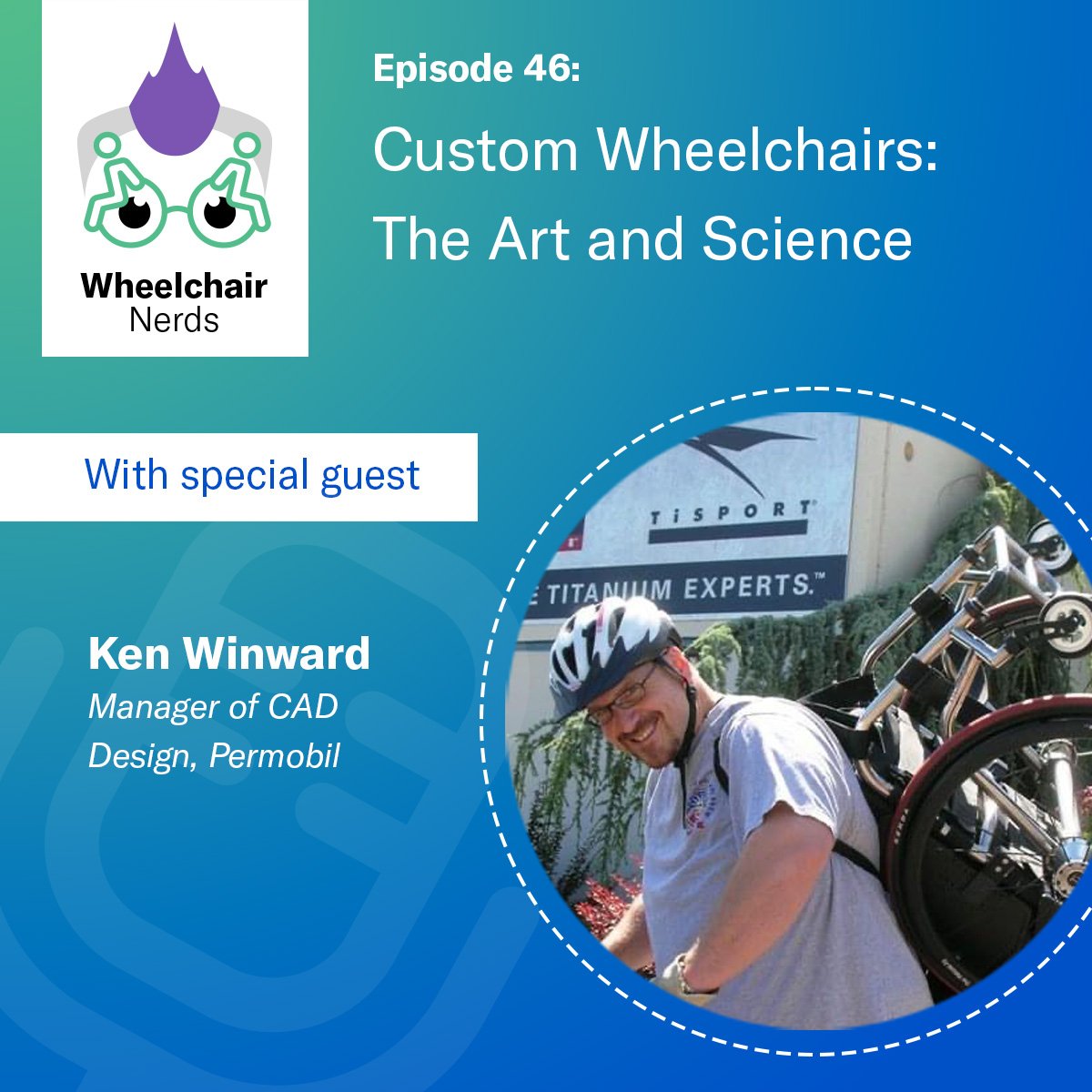 Episode 46: The Process Behind Creating a Unique, Custom-Designed Wheelchair with Ken Winward