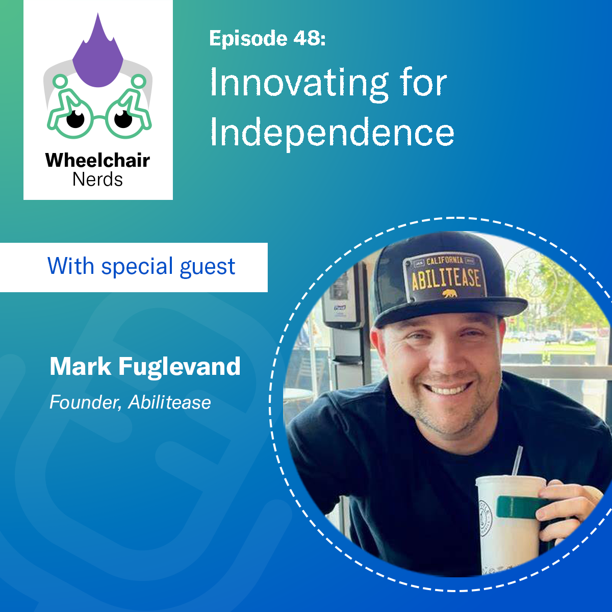 Episode 48: Innovating for Independence with Mark Fuglevand from Abilitease 
